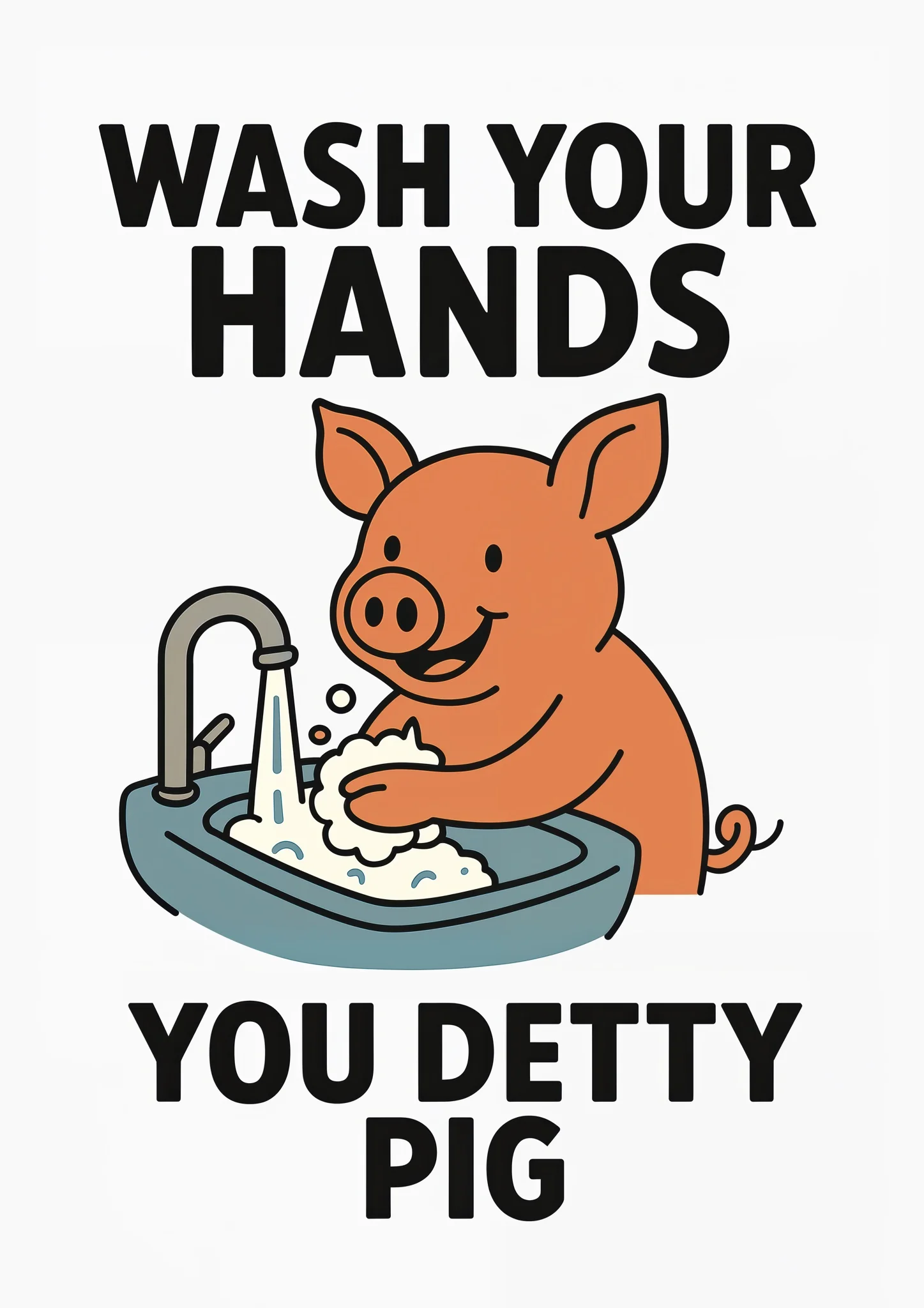 Wash Your Hands You Detty Pig